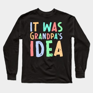 It was Grandpa's Idea Long Sleeve T-Shirt